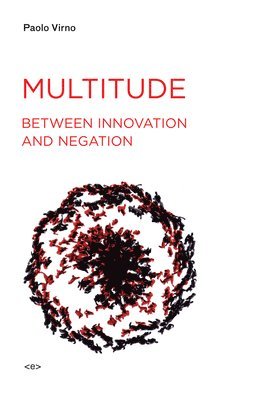 Paolo Virno, Universita' Degli Studi Roma Tre) Virno, Paolo (Professore Associato - Multitude between Innovation and Negation, Häftad