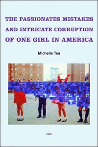 bokomslag The Passionate Mistakes and Intricate Corruption of One Girl in America