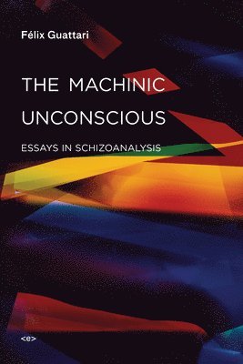 Félix Guattari, Felix Guattari - Machinic Unconscious, Häftad