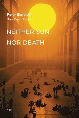 Peter Sloterdijk - Neither Sun nor Death, Häftad