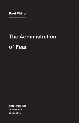 Paul Virilio - Administration of Fear, Häftad