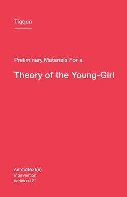 Tiqqun - Preliminary Materials for a Theory of the Young-Girl, Häftad