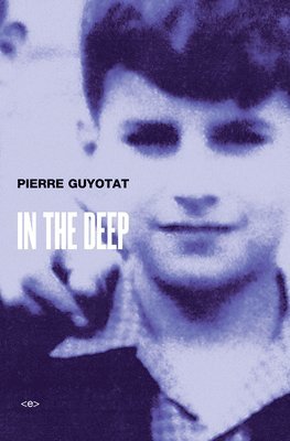 Pierre Guyotat - In the Deep, Häftad