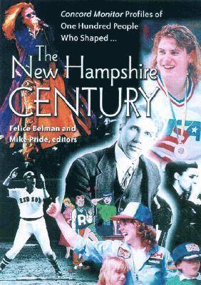 Felice Belman, Mike Pride - The New Hampshire Century: *concord Monitor* Profiles of One Hundred People Who Shaped It, Häftad