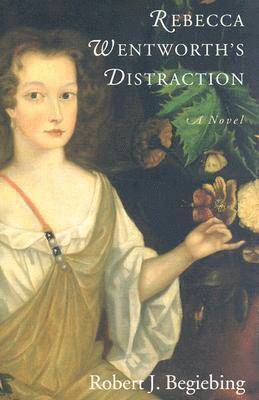 Robert J. Begiebing - Rebecca Wentworth S Distraction, Inbunden
