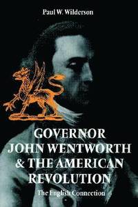 bokomslag Governor John Wentworth and the American Revolution