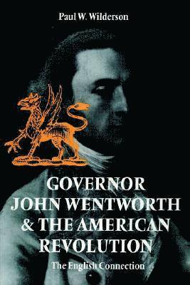 bokomslag Governor John Wentworth and the American Revolution