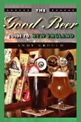 bokomslag The Good Beer Guide to New England