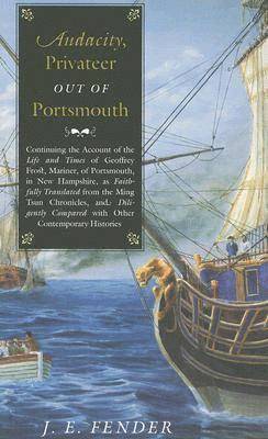 J. E. Fender - Audacity, Privateer Out of Portsmouth: Continuing the Account of the Life and Times of Geoffrey Frost, Mariner, of Portsmouth, in New Hampshire, as Fa, Häftad