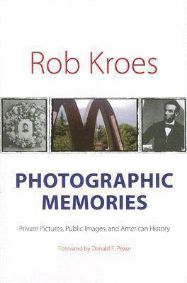 Photographic Memories: Private Pictures, Public Images, and American History
