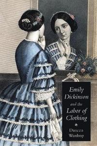 bokomslag Emily Dickinson and the Labor of Clothing