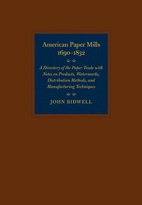 bokomslag American Paper Mills, 1690-1832