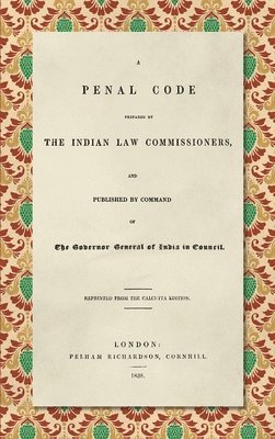 Thomas Babington Macaulay - Penal Code Prepared by the Indian Law Commissioners (1838), Inbunden