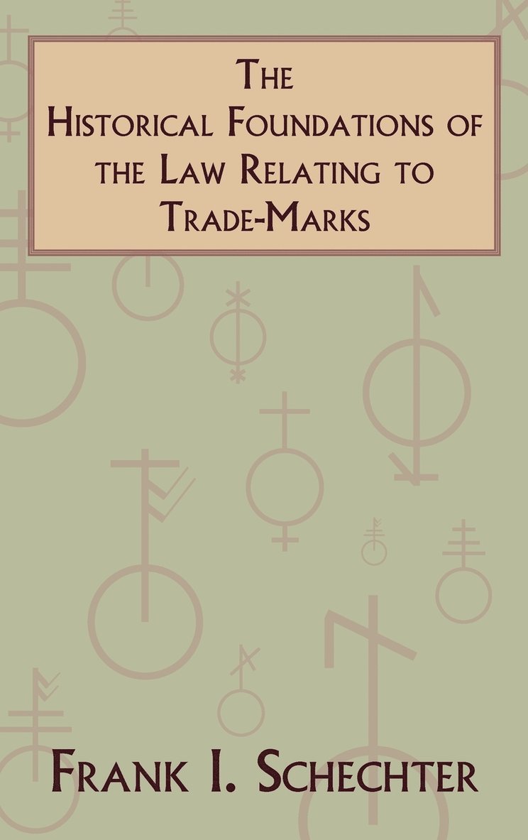 The Historical Foundations of the Law Relating to Trade-Marks 1