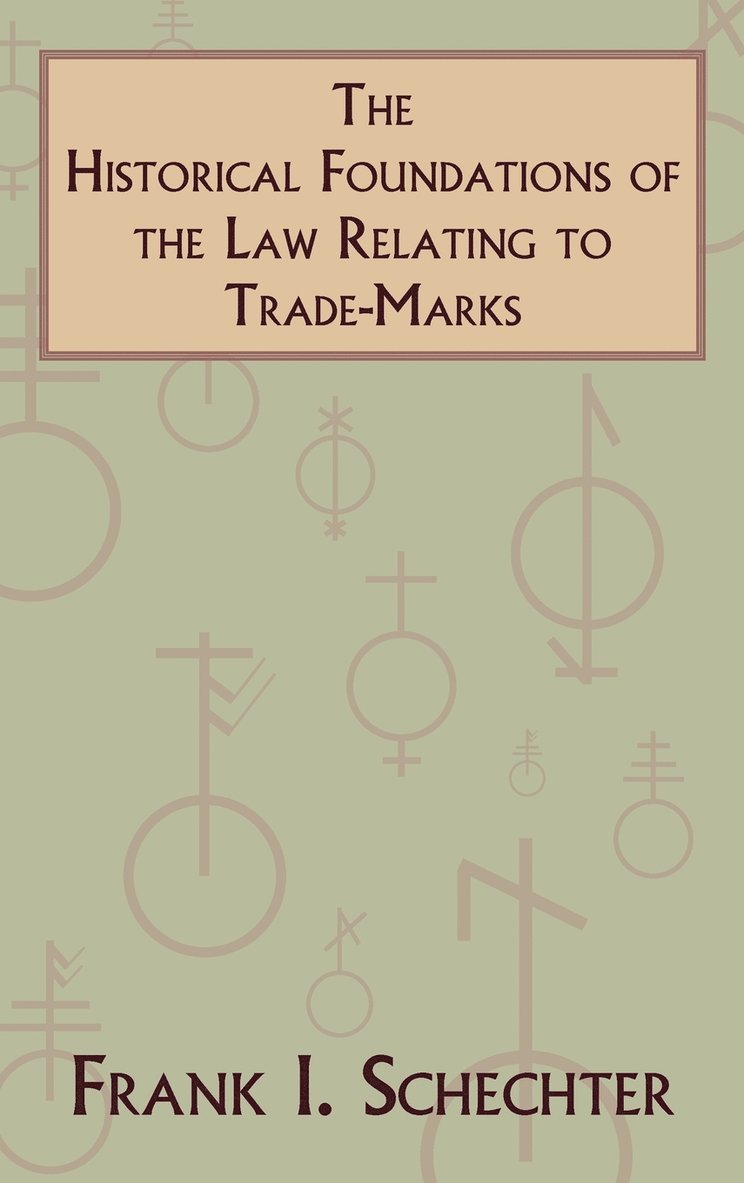 Frank I Schechter, Frank I. Schechter - Historical Foundations of the Law Relating to Trade-Marks, Inbunden