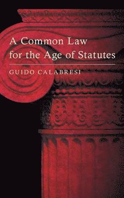 Guido Calabresi - Common Law for the Age of Statutes, Inbunden