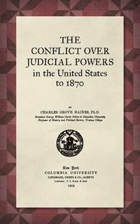 bokomslag The Conflict Over Judicial Powers in the United States to 1870 [1909]