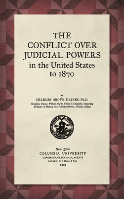 The Conflict Over Judicial Powers in the United States to 1870 [1909] 1