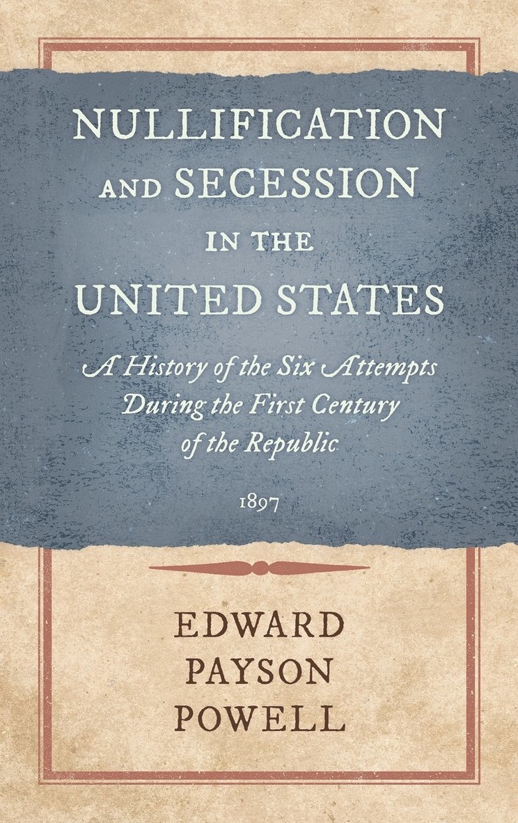 Nullification and Secession in the United States 1