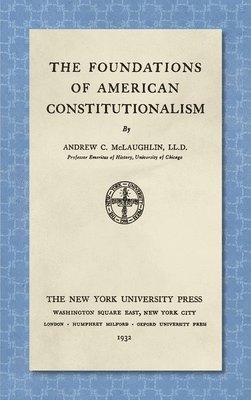 bokomslag The Foundations of American Constitutionalism [1932]