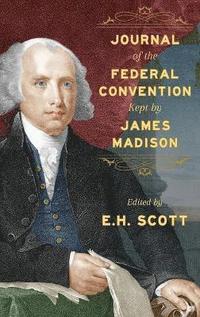 bokomslag Journal of the Federal Convention Kept by James Madison