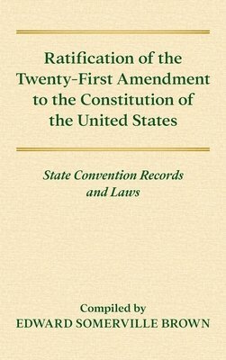 bokomslag Ratification of the Twenty-First Amendment of the Constitution of the United States [1938] : State Convention Records and Laws