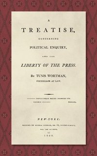 bokomslag A Treatise Concerning Political Enquiry, and the Liberty of the Press [1800]