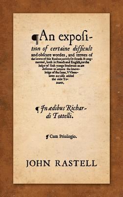 John Rastell - Exposition of Certaine Difficult and Obscure Wordes, and Termes of the Lawes of this Realme, Inbunden