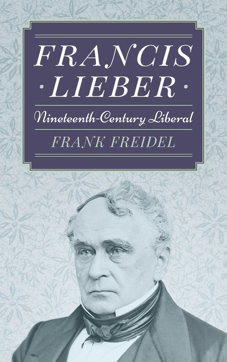 Frank Freidel, PH.D. Freidel, Prof Frank - Francis Lieber, Inbunden