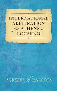 bokomslag International Arbitration from Athens to Locarno (1929)