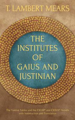 Gaius, T Lambert Mears, T. Lambert Mears - Institutes of Gaius and Justinian, Inbunden