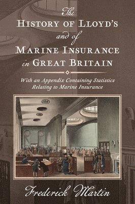 Frederick Martin - History of Lloyd's and of Marine Insurance in Great Britain [1876], Inbunden