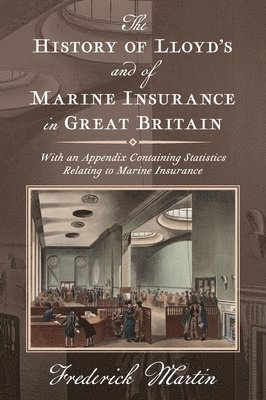 The History of Lloyd's and of Marine Insurance in Great Britain [1876] 1