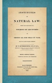 bokomslag Institutes of Natural Law; Being the Substance of a Course of Lectures on Grotius de Jure Belli et Pacis, Read in St. John's College Cambridge (1832)