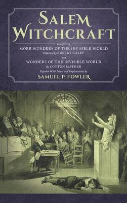 Samuel Fowler, Cotton Mather, Robert Calef - Salem Witchcraft, Inbunden