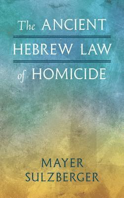 The Ancient Hebrew Law of Homicide 1