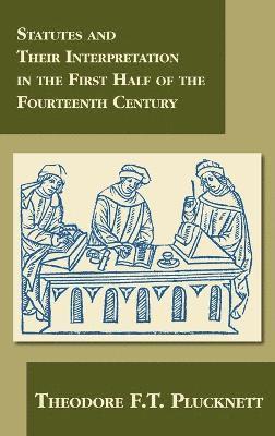 Statutes and Their Interpretation in the First Half of the Fourteenth Century 1