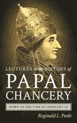 bokomslag Lectures on the History of the Papal Chancery Down to the Time of Innocent III