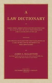 bokomslag A Law Dictionary of Words, Terms, Abbreviations and Phrases Which are Peculiar to the Law and of Those Which Have a Peculiar Meaning in the Law Containing Latin Phrases and Maxims with Their