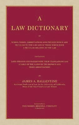 bokomslag A Law Dictionary of Words, Terms, Abbreviations and Phrases Which are Peculiar to the Law and of Those Which Have a Peculiar Meaning in the Law Containing Latin Phrases and Maxims with Their
