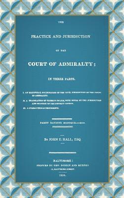 John E Hall, John E. Hall - Practice and Jurisdiction of the Court of Admiralty, Inbunden