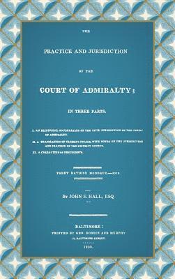 The Practice and Jurisdiction of the Court of Admiralty 1