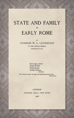 Charles W L Launspach, Charles W. L. Launspach, W. L. Launspach, Charles - State and Family in Early Rome [1908], Inbunden