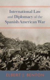 bokomslag International Law and Diplomacy of the Spanish-American War [1908]