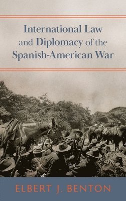 bokomslag International Law and Diplomacy of the Spanish-American War [1908]