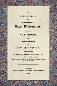 bokomslag A Compendious and Comprehensive Law Dictionary [1816]: Elucidating the Terms and General Principles of Law and Equity