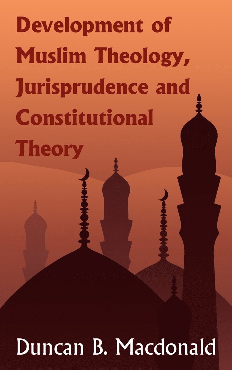 Development of Muslim Theology, Jurisprudence and Constitutional Theory 1