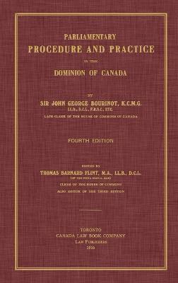 Parliamentary Procedure and Practice in the Dominion of Canada. Fourth Edition. 1