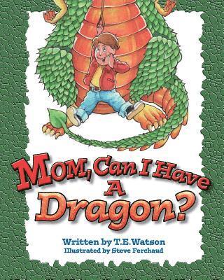 T. E. Watson - Mom Can I Have a Dragon?, Häftad