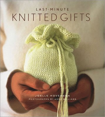 Joell Hoverson - Last Minute Knitted Gifts, Inbunden